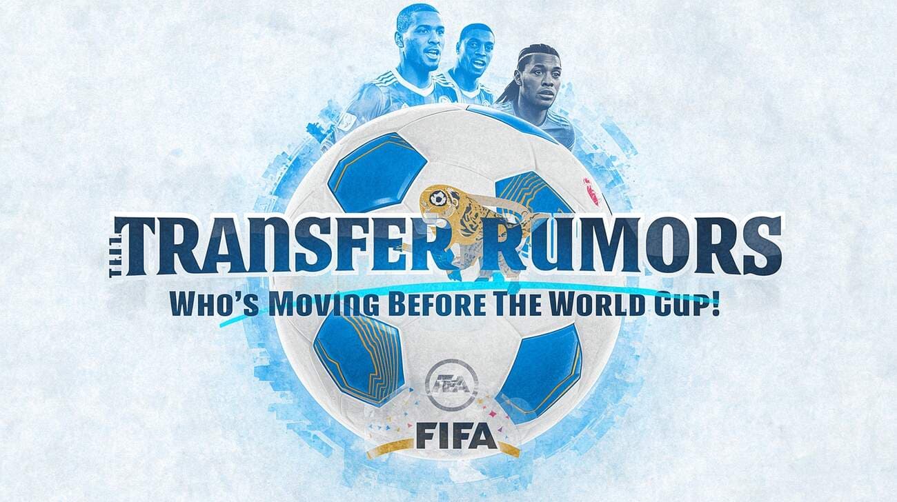 Transfer Rumors: Who's Moving Before the World Cup?